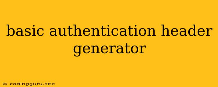 Basic Authentication Header Generator