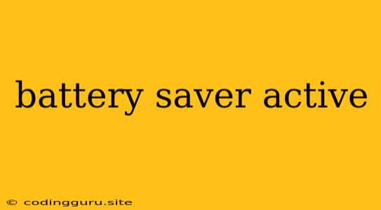 Battery Saver Active