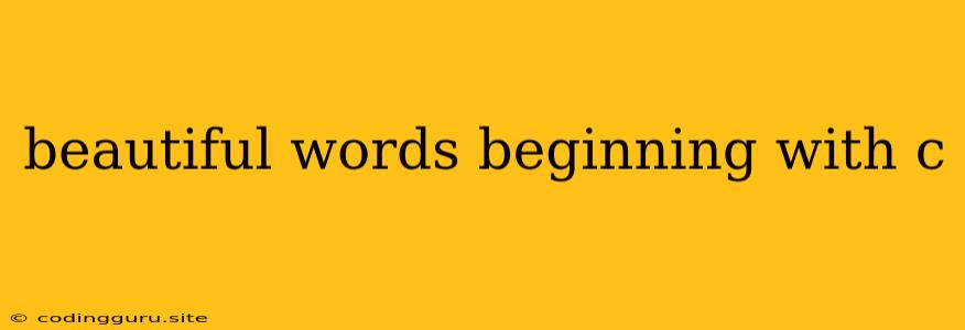 Beautiful Words Beginning With C