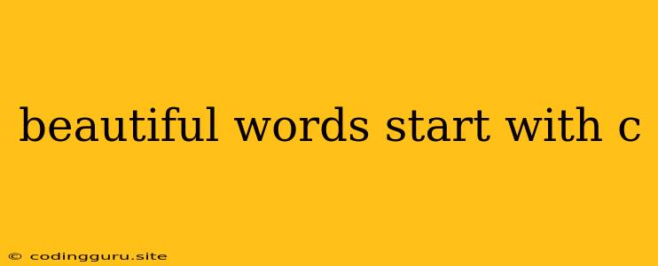 Beautiful Words Start With C