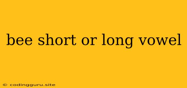 Bee Short Or Long Vowel