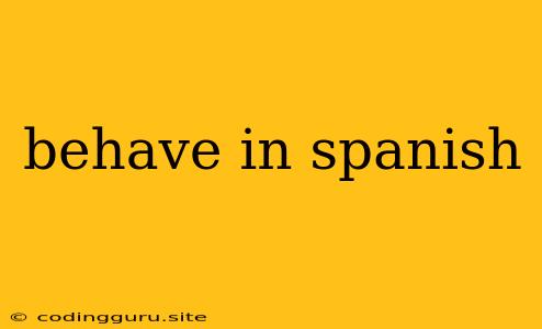 Behave In Spanish