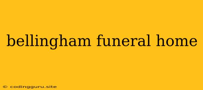 Bellingham Funeral Home