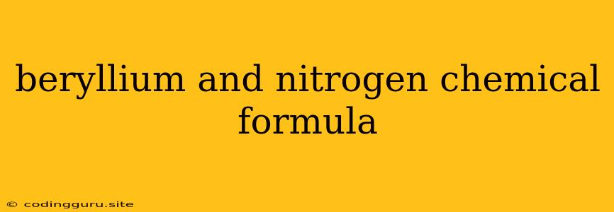 Beryllium And Nitrogen Chemical Formula