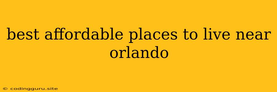 Best Affordable Places To Live Near Orlando