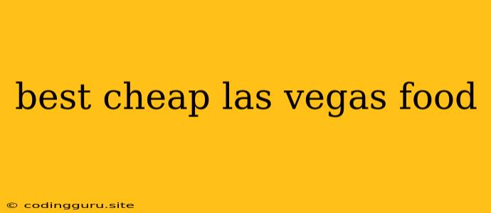 Best Cheap Las Vegas Food