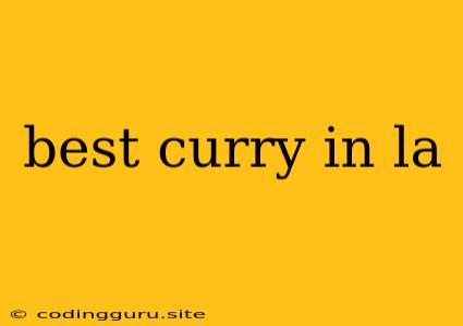 Best Curry In La