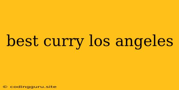 Best Curry Los Angeles