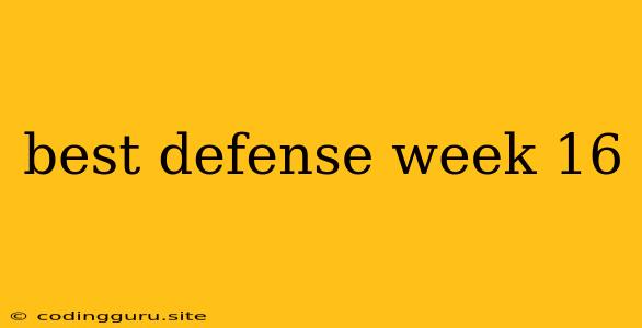 Best Defense Week 16