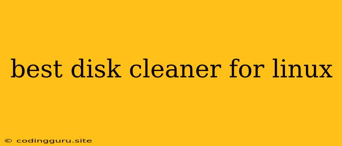 Best Disk Cleaner For Linux