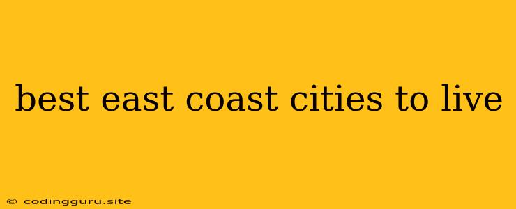 Best East Coast Cities To Live