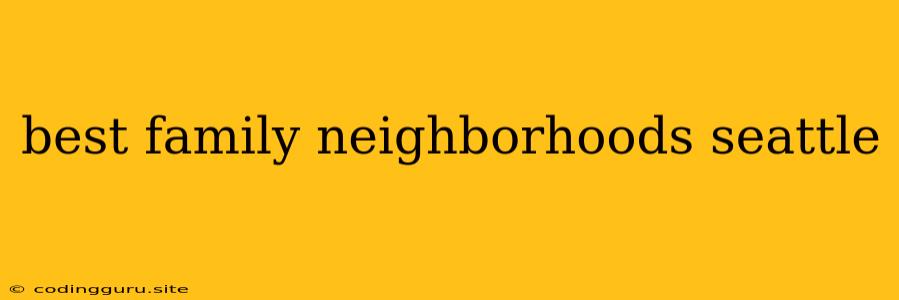 Best Family Neighborhoods Seattle