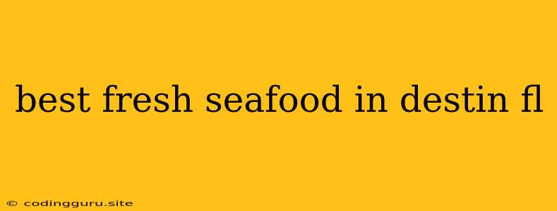 Best Fresh Seafood In Destin Fl