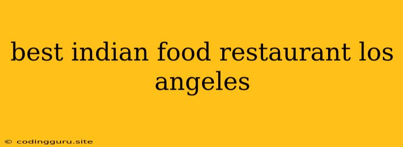 Best Indian Food Restaurant Los Angeles