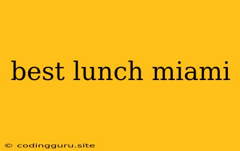 Best Lunch Miami