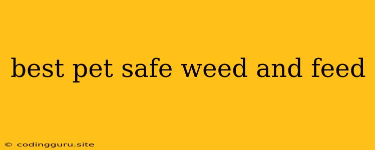 Best Pet Safe Weed And Feed