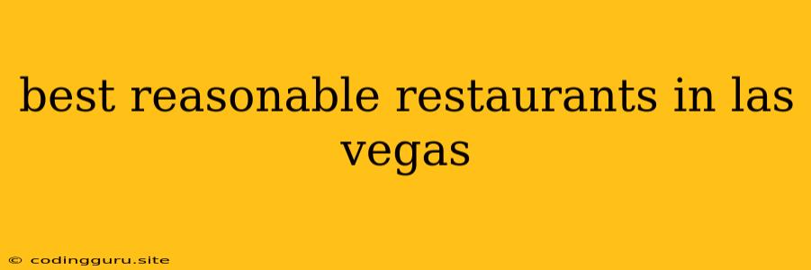 Best Reasonable Restaurants In Las Vegas