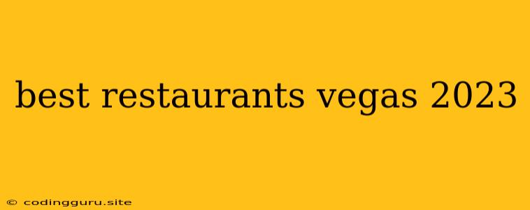 Best Restaurants Vegas 2023