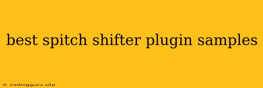 Best Spitch Shifter Plugin Samples