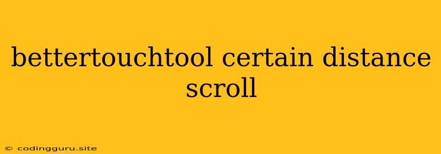 Bettertouchtool Certain Distance Scroll