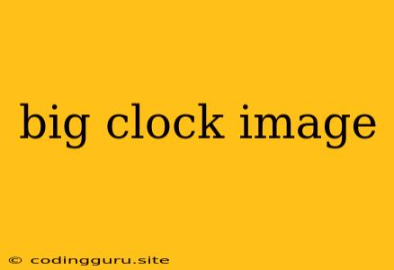 Big Clock Image