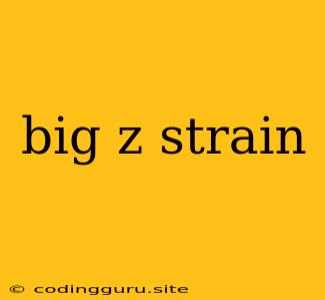 Big Z Strain