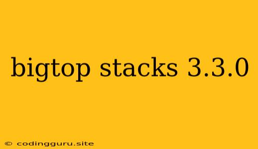 Bigtop Stacks 3.3.0