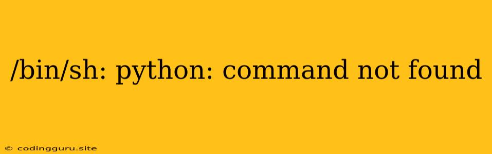 /bin/sh: Python: Command Not Found