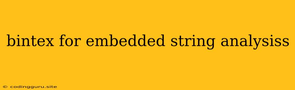 Bintex For Embedded String Analysiss