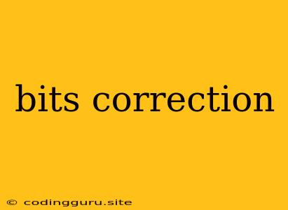 Bits Correction