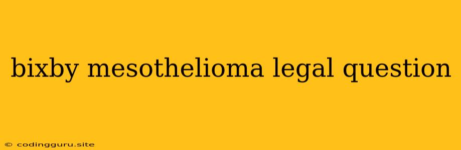 Bixby Mesothelioma Legal Question