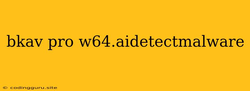 Bkav Pro W64.aidetectmalware