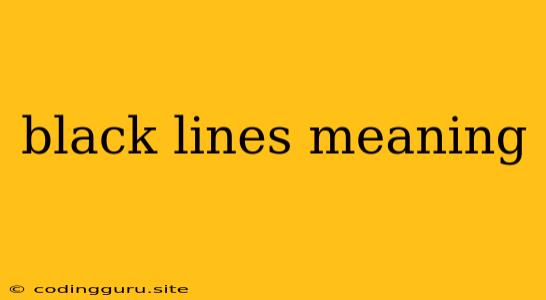 Black Lines Meaning