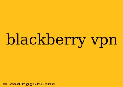 Blackberry Vpn