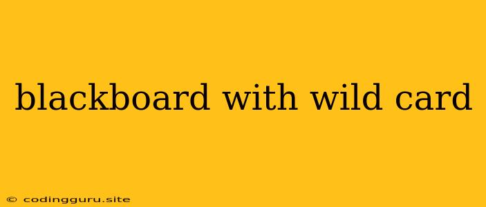 Blackboard With Wild Card