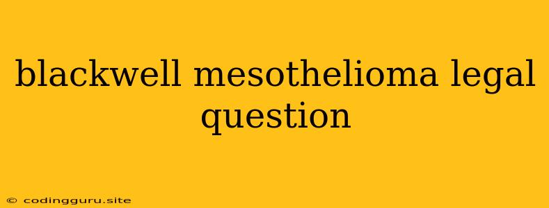 Blackwell Mesothelioma Legal Question