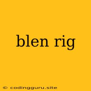 Blen Rig