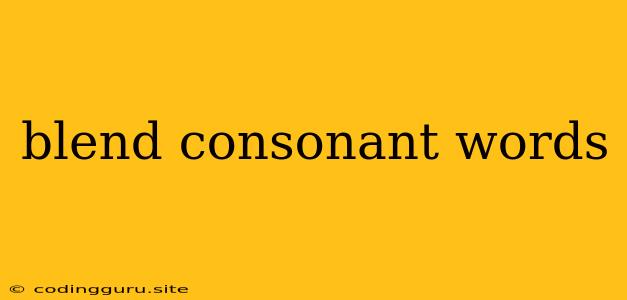 Blend Consonant Words