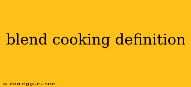 Blend Cooking Definition