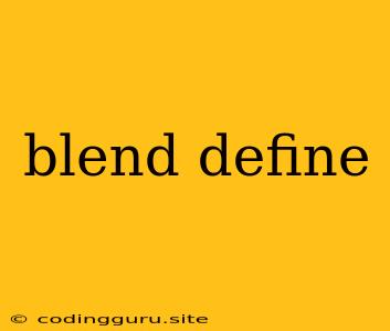 Blend Define