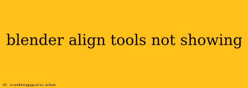 Blender Align Tools Not Showing