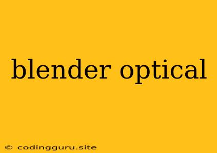 Blender Optical