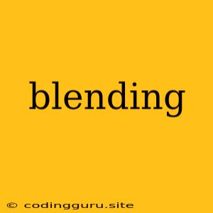 Blending