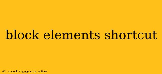 Block Elements Shortcut