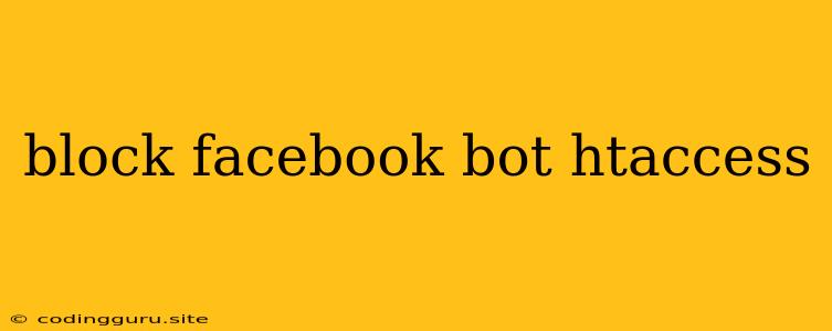 Block Facebook Bot Htaccess