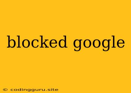 Blocked Google