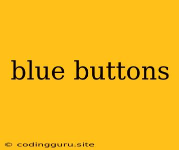 Blue Buttons