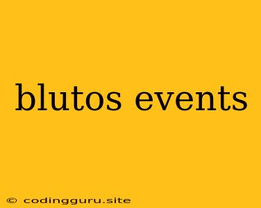 Blutos Events