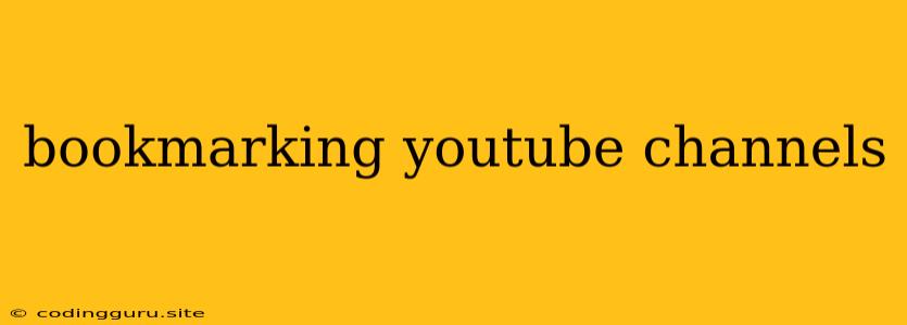 Bookmarking Youtube Channels