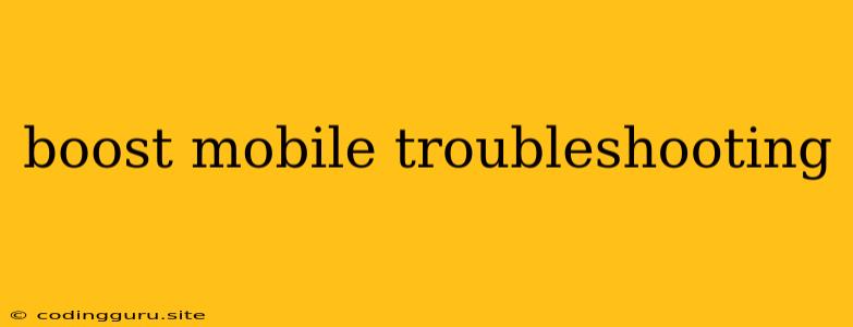 Boost Mobile Troubleshooting